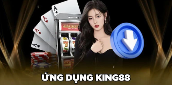 Ứng dụng chơi KING88 có gì hấp dẫn?